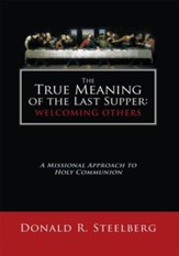 The True Meaning of the Last Supper: Welcoming Others: A Missional Approach to Holy Communion - eBook