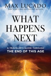 What Happens Next: A Traveler's Guide Through the End of This Age
