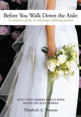 Before You Walk Down the Aisle: A Woman's Guide to Selecting a Lifelong Partner - eBook