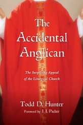 The Accidental Anglican: The Surprising Appeal of the Liturgical Church - eBook