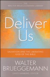 Deliver Us: Salvation and the Liberating God of the Bible