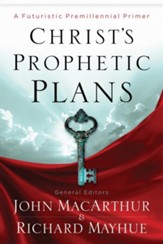 Christ's Prophetic Plans: A Futuristic Premillennial Primer - eBook