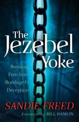 Jezebel Yoke, The: Breaking Free from Bondage and Deception - eBook