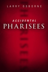 Accidental Pharisees: Avoiding Pride, Exclusivity, and the Other Dangers of High-Committment Christianity - eBook
