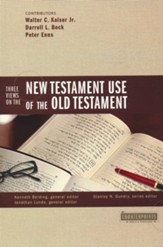 Three Views on the New Testament Use of the Old Testament