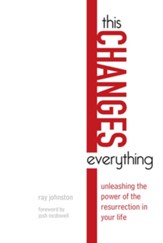 This Changes Everything: Unleashing the Power of the Resurrection in Your Life - eBook