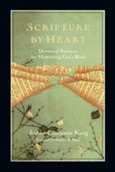 Scripture by Heart: Devotional Practices for Memorizing God's Word - eBook