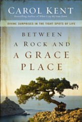 Between a Rock and a Grace Place: Divine Surprises in the Tight Spots of Life - eBook
