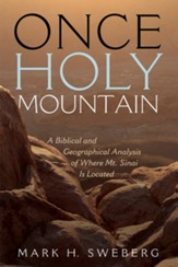 Once Holy Mountain: A Biblical and Geographical Analysis of Where Mt. Sinai Is Located