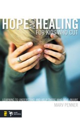 Hope and Healing for Kids Who Cut: Learning to Understand and Help Those Who Self-Injure - eBook