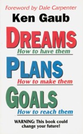Dreams How to have them, Plans How to make them, Goals How to reach them: WARNING: This book could change your future! - eBook