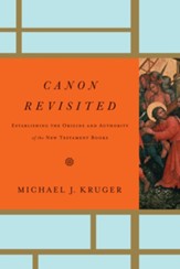 Canon Revisited: Establishing the Origins and Authority of the New Testament Books - eBook