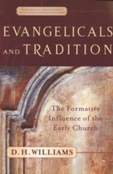 Evangelicals and Tradition: The Formative Influence of the Early Church - eBook