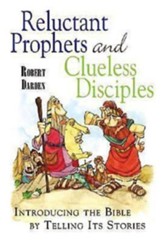 Reluctant Prophets and Clueless Disciples: Introducing the Bible by Telling Its Stories - eBook