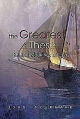 The Greatest of These: Biblical Moorings of Love - eBook