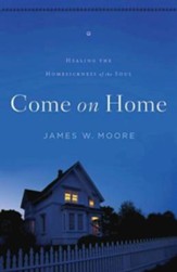 Come On Home: Healing the Homesickness of the Soul - eBook