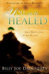 You Can Be Healed: How to Believe God for Your Healing - eBook