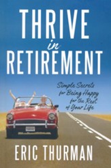 Thrive in Retirement: Simple Secrets for Being Happy for the Rest of Your Life