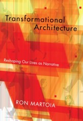 Transformational Architecture: Reshaping Our Lives As Narrative - eBook