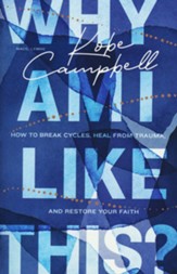 Why Am I Like This?: How to Break Cycles, Heal from Trauma, and Restore Your Faith