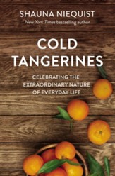 Cold Tangerines: Celebrating the Extraordinary Nature of Everyday Life - eBook