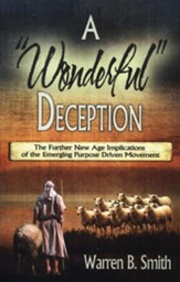 A Wonderful Deception: The Further New Age Implications of the Emerging Purpose Driven Movement - eBook