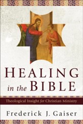 Healing in the Bible: Theological Insight for Christian Ministry - eBook