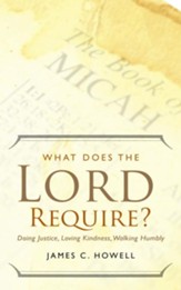 What Does the Lord Require?: Doing Justice, Loving Kindness, Walking Humbly - eBook