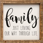 Loving Our Way Through Life Framed Sign