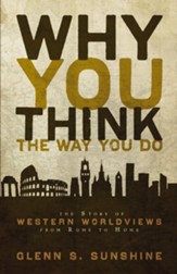 Why You Think the Way You Do: The Story of Western Worldviews from Rome to Home - eBook