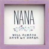 Nana Will Always Have My Heart Framed Sign