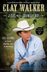 Jesus Was a Country Boy: Life Lessons on Faith, Fishing, and Forgiveness - eBook