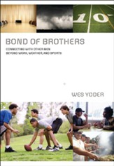 Bond of Brothers: Connecting with Other Men Beyond Work, Weather& Sports - eBook