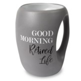 Good Morning Retired Life Mug