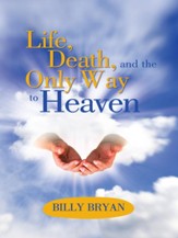 Life, Death, and THE ONLY WAY TO HEAVEN - eBook