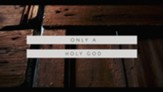 Only A Holy God HD [Music Download]