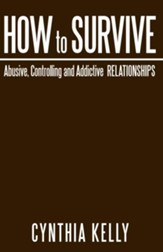 How to Survive Abusive, Controlling and Addictive Relationships - eBook