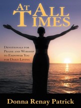 At All Times: Devotionals for Praise and Worship to Empower You for Daily Living - eBook