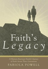 Faith's Legacy: A Haitian-American Family's Journey of Faith across Three Generations - eBook