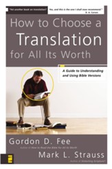 How to Choose a Translation for All Its Worth: A Guide to Understanding and Using Bible Versions - eBook