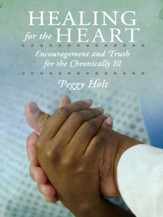 Healing for the Heart: Encouragement and Truth for the Chronically Ill - eBook