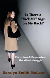 Is There A Kick Me Sign On My Back?: Christians & Depression: the silent struggle - eBook