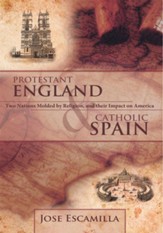 PROTESTANT ENGLAND AND CATHOLIC SPAIN: Two Nations Molded by Religion, and their Impact on America - eBook