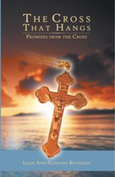 The Cross That Hangs: Promises From The Cross - eBook