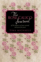 The Rose Calico Journal: of His fullness we have received, and grace for grace - eBook