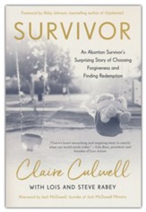 Survivor: An Abortion Survivor's Surprising Story of Choosing Forgiveness and Finding Redemption