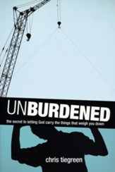 Unburdened: The Secret to Letting God Carry the Things That Weigh You Down