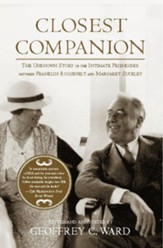 Closest Companion: The Unknown Story of the Intimate Friendship Between Franklin Roosevelt and Margaret Suckley - eBook