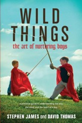 Wild Things: The Art of Nurturing Boys