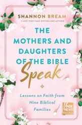 The Mothers and Daughters of the Bible Speak: Lessons  on Faith from Nine Biblical Families - Slightly Imperfect